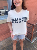 'What a Time to be a Vibe' Graphic Tee